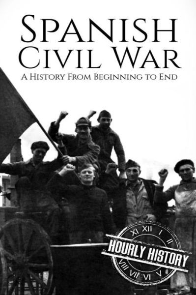 Cover for Hourly History · Spanish Civil War A History From Beginning to End (Pocketbok) (2018)