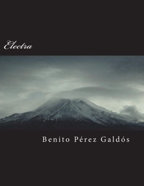 Electra - Benito Perez Galdos - Books - Createspace Independent Publishing Platf - 9781721758999 - June 21, 2018