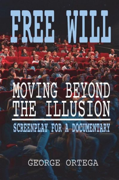 Cover for George Ortega · Free Will - Moving Beyond the Illusion : Screenplay for a Documentary (Paperback Book) (2018)