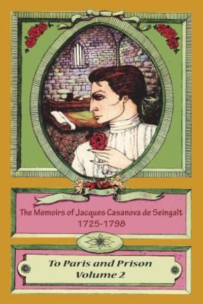 Cover for Jacques Casanova De Seingalt · The Memoirs of Jacques Casanova de Seingalt 1725-1798 Volume 2 to Paris and Prison (Paperback Book) (2018)