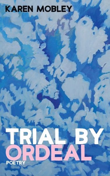 Cover for Karen Mobley · Trial by Ordeal: Poetry (Hardcover Book) (2020)