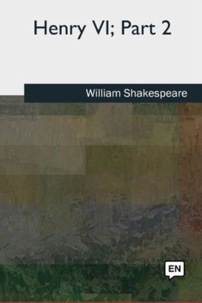 Henry VI, Part 2 - William Shakespeare - Kirjat - Amazon Digital Services LLC - Kdp Print  - 9781727491999 - maanantai 24. syyskuuta 2018
