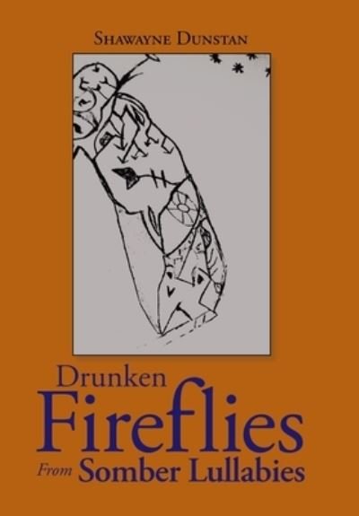 Cover for Shawayne Dunstan · Drunken Fireflies from Somber Lullabies (Innbunden bok) (2020)