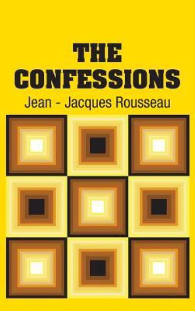 The Confessions - Jean-Jacques Rousseau - Livros - Simon & Brown - 9781731702999 - 4 de novembro de 2018