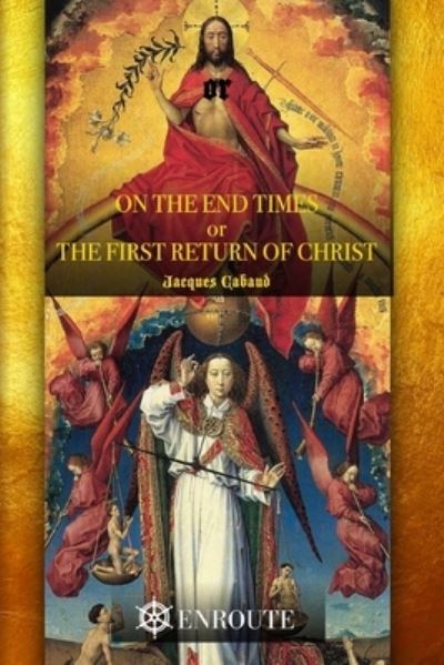 On the End Times, or The First Return of Christ - Jacques Cabaud - Książki - En Route Books & Media - 9781732594999 - 14 lipca 2019