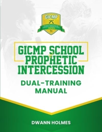 Cover for Dwann Holmes · GICMP School of Prophetic Intercession Dual-Training Manual (Pocketbok) (2021)