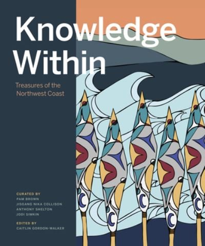 Cover for Caitlin Gordon-Walker · Knowledge Within: Treasures of the Northwest Coast (Innbunden bok) (2022)