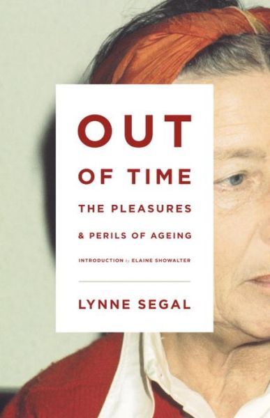 Out of Time: The Pleasures and Perils of Ageing - Lynne Segal - Books - Verso Books - 9781781682999 - July 1, 2014