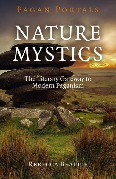 Cover for Rebecca Beattie · Pagan Portals – Nature Mystics – The Literary Gateway to Modern Paganism (Paperback Book) (2015)