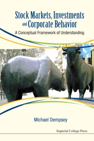 Cover for Dempsey, Michael Joseph (Ton Duc Thang Univ, Vietnam) · Stock Markets, Investments And Corporate Behavior: A Conceptual Framework Of Understanding (Hardcover Book) (2015)