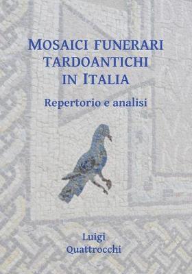 Cover for Luigi Quattrocchi · Mosaici funerari tardoantichi in Italia: Repertorio e analisi (Paperback Book) (2018)