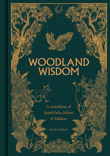 Cover for Nick Pierce · Woodland Wisdom: A Miscellany of Forest Facts, Fiction &amp; Folklore (Hardcover Book) (2024)