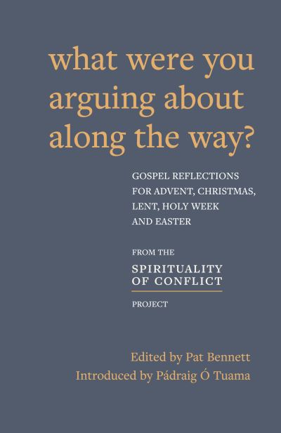 Cover for Padraig O Tuama · What Were You Arguing About Along The Way?: Gospel Reflections for Advent, Christmas, Lent and Easter (Paperback Book) (2021)