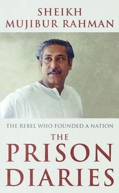 Cover for Sheikh Mujibur Rahman · The Prison Diaries: The Rebel Who Founded a Nation (Hardcover Book) (2024)