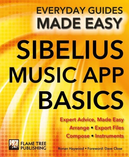 Sibelius Music App Basics: Expert Advice, Made Easy - Everyday Guides Made Easy - Andy Bell - Bøker - Flame Tree Publishing - 9781787552999 - 18. juli 2019