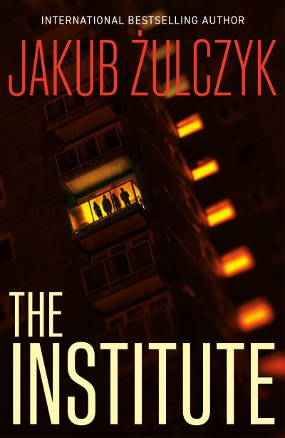 Cover for Jakub Zulczyk · The Institute: From the bestselling author of Blinded by the Lights (Paperback Book) (2021)