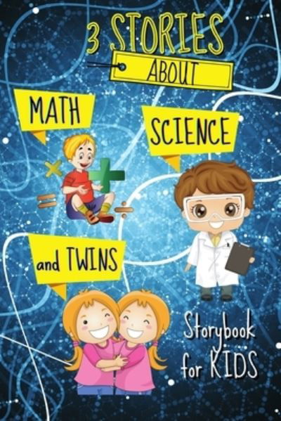 Cover for Katya Kaye · 3 STORIES about Math, Science and Twins - Storybook for KIDS: Short Stories Book to read for kids Amazing tales and fascinating pictures that can help develop kids creativity and imagination Book with Stories and Fairy Tales for kids (Paperback Book) (2021)