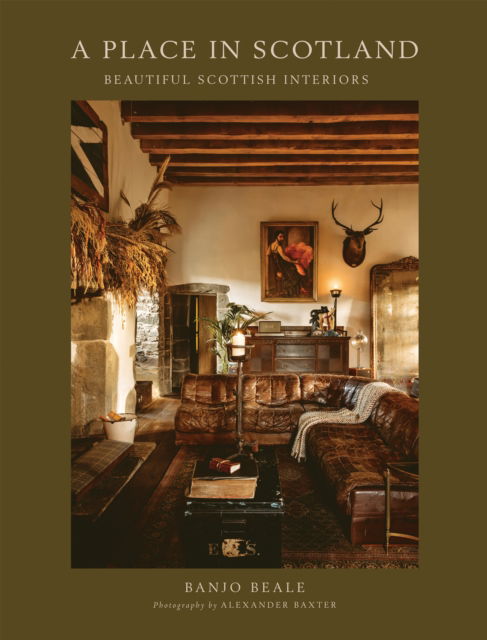 Banjo Beale · A Place In Scotland: Beautiful Scottish Interiors (Hardcover Book) (2024)