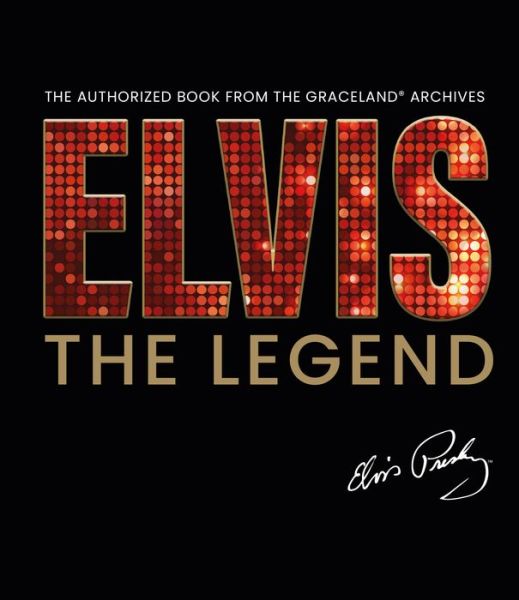 Cover for Gillian G. Gaar · Elvis - The Legend: The Authorized Book from the Official Graceland Archive (Hardcover bog) (2022)