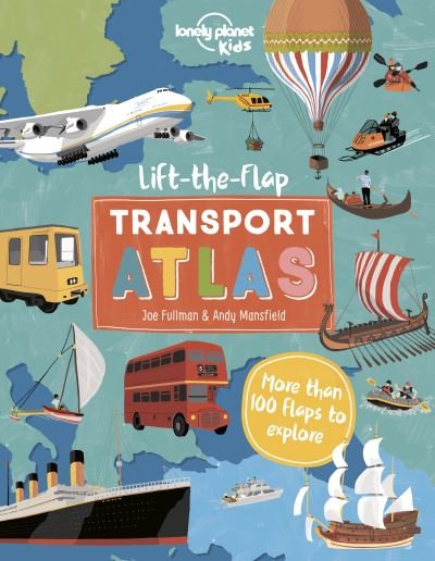 Lonely Planet Kids Lift the Flap Transport Atlas - Lonely Planet Kids - Lonely Planet Kids - Books - Lonely Planet Global Limited - 9781838694999 - April 15, 2022