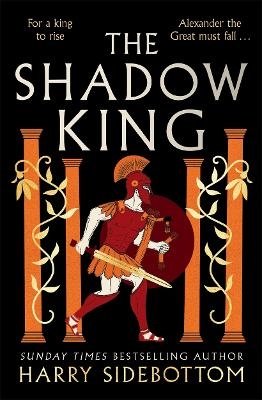 Cover for Harry Sidebottom · The Shadow King: The brand new 2023 historical epic about Alexander The Great from the Sunday Times bestseller (Pocketbok) (2024)