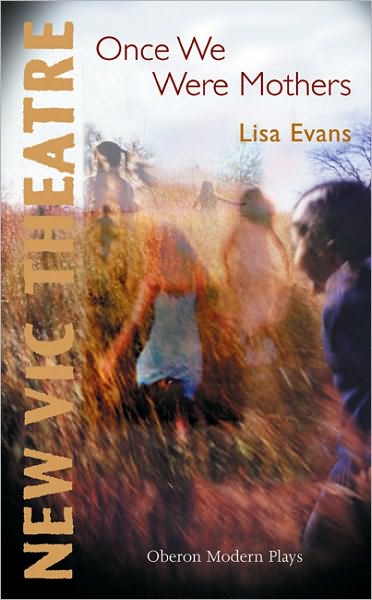 Once we were Mothers - Lisa Evans - Books - Oberon Books Ltd - 9781840024999 - September 1, 2005