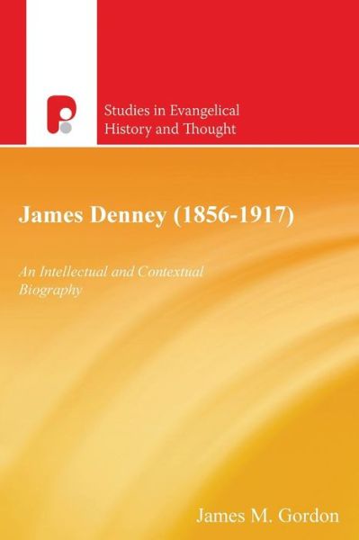 Cover for James M. Gordon · James Denney ( 1856-1917): An Intellectual and Contextual Biography (Studies in Evangelical History and Thought) (Paperback Book) (2006)