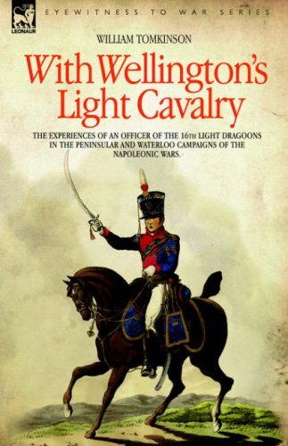 Cover for LT Colonel William Tomkinson · With Wellington's Light Cavalry - the experiences of an officer of the 16th Light Dragoons in the Peninsular and Waterloo campaigns of the Napoleonic wars (Inbunden Bok) (2006)