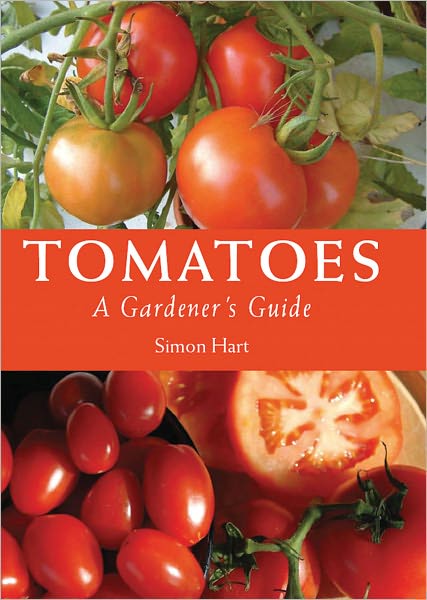 Tomatoes: A Gardener's Guide - Simon Hart - Books - The Crowood Press Ltd - 9781847971999 - August 31, 2010