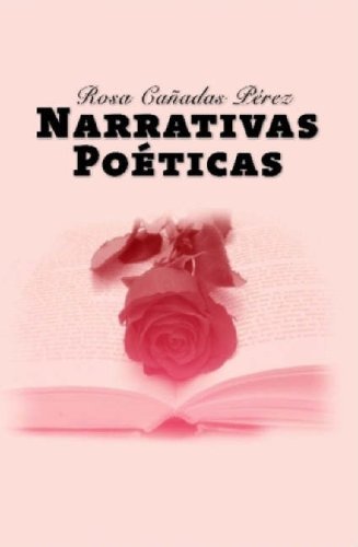 Narrativas Poticas - Rosa Caadas Prez - Bøger - Lulu Enterprises, UK Ltd - 9781847997999 - 14. december 2008