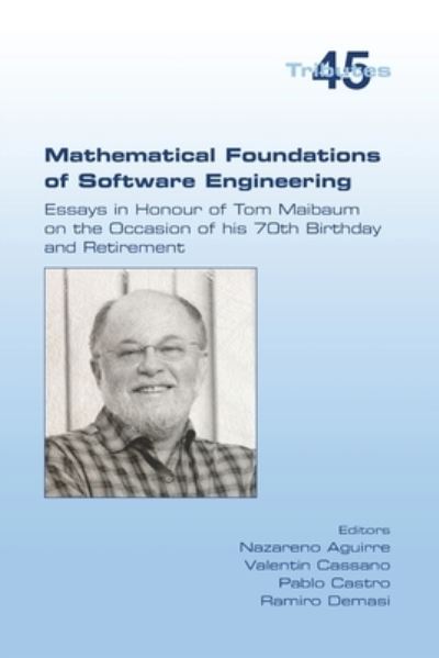 Cover for Nazareno Aguirre · Mathematical Foundations of Software Engineering. Essays in Honour of Tom Maibaum on the Occasion of His 70th Birthday and Retirement (Bog) (2022)