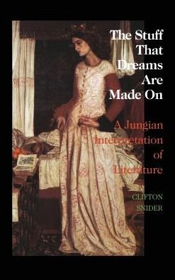 Cover for Clifton Snider · The Stuff That Dreams Are Made On: a Jungian Interpretation of Literature (Chiron Monograph Series: Volume 5) (Hardcover Book) (2013)
