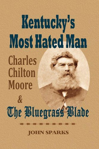 Cover for John Sparks · Kentucky's Most Hated Man: Charles Chilton Moore and the Bluegrass Blade (Paperback Book) (2009)