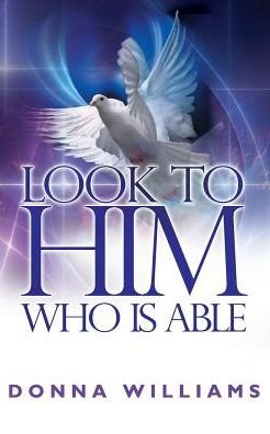 Cover for Donna Williams · Look to Him Who is Able (Paperback Book) (2015)