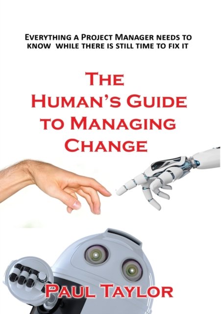 The Human's Guide to Managing Change - Paul Taylor - Boeken - Filament Publishing Ltd - 9781913623999 - 6 oktober 2022