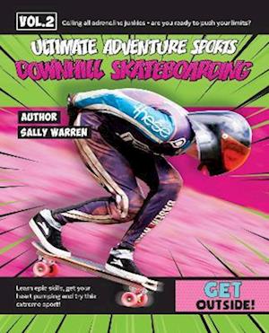 Downhill Skateboarding - Ultimate Adventure Sports - Sally Warren - Kirjat - Redback Publishing - 9781922322999 - keskiviikko 1. helmikuuta 2023