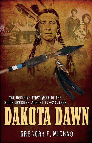 Cover for Gregory F. Michno · Dakota Dawn: The Decisive First Week of the Sioux Uprising, August 1862 (Hardcover Book) (2011)