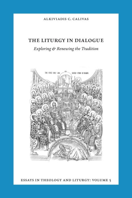 Cover for Alkiviadis  C Calivas · Essays in Liturgy and Theology, Volume 5 : The Liturgy in Dialogue (Paperback Book) (2018)