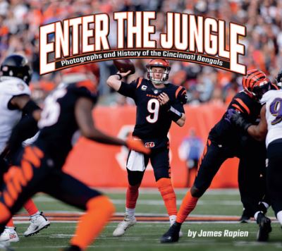 Enter the Jungle: Photographs and History of the Cincinnati Bengals - Favorite Football Teams - James Rapien - Books - Lake 7 Creative - 9781940647999 - October 26, 2023