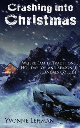 Cover for Yvonne Lehman · Crashing Into Christmas: Where Family Traditions, Holiday Joy, and Seasonal Scandals Collide (Pocketbok) (2014)