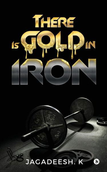 Cover for Jagadeesh K · There Is Gold in Iron (Taschenbuch) (2017)