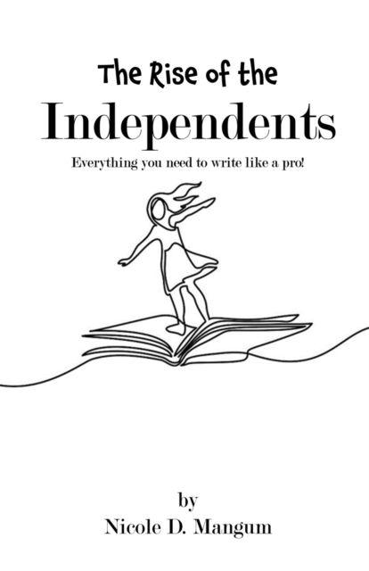 The Rise of the Independents! - D Mangum Nicole - Books - Liberation's Publishing LLC - 9781951300999 - February 20, 2022