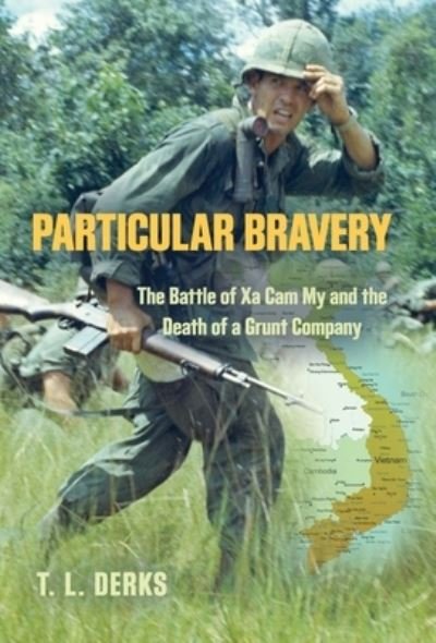 Particular Bravery : The Battle of Xa Cam My and the Death of a Grunt Company - T L Derks - Libros -  - 9781958877999 - 14 de enero de 2023