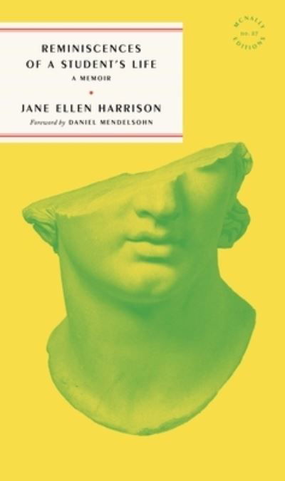 Reminiscences of a Student's Life - Jane Ellen Harrison - Kirjat - McNally Editions - 9781961341999 - maanantai 13. toukokuuta 2024