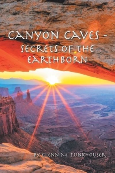 Cover for Glenn M. Funkhouser · Canyon Caves - Secrets of the Earthborn (Book) (2023)