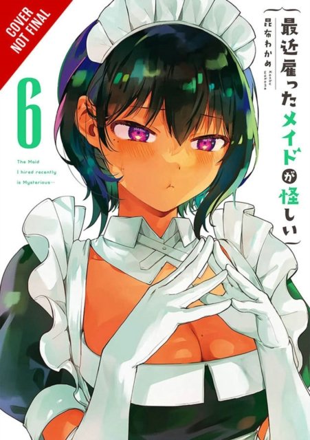 Cover for Wakame Konbu · The Maid I Hired Recently Is Mysterious, Vol. 6 - MAID I HIRED RECENTLY IS MYSTERIOUS GN (Taschenbuch) (2023)