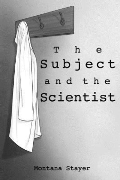 Cover for Montana Stayer · The Subject and the Scientist (Paperback Book) (2018)