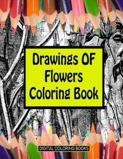 Cover for Digital Coloring Books · Drawings Of Flowers Coloring Book (Paperback Book) (2018)