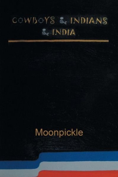 Moonpickle · Cowboys & Indians & India (Paperback Book) (2018)
