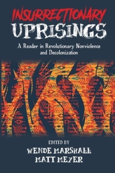 Cover for Wende Marshall · Insurrectionary Uprisings: A Reader in Revolutionary Nonviolence and Decolonization (Paperback Book) (2022)